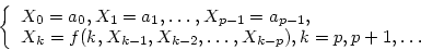 \begin{displaymath}
\left\{ \begin{array}
{ll}
 X_0=a_0,X_1=a_1,\ldots,X_{p-1}=a...
 ...{k-1},X_{k-2},\ldots,X_{k-p}),k=p,p+1,\ldots&\end{array}\right.\end{displaymath}