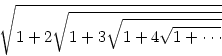 \begin{displaymath}
\sqrt{1+2\sqrt{1+3\sqrt{1+4\sqrt{1+\cdots}}}}\end{displaymath}