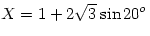 $X=1+2\sqrt{3}\sin {20}^o$